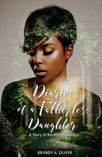 Diaries of a Fatherless Daughter A Story of Reclaimed Identity