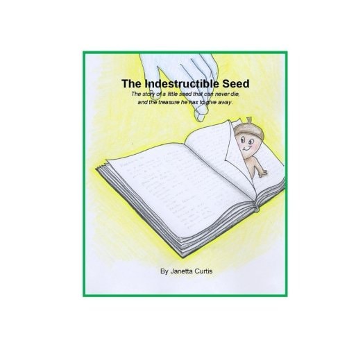 Indestructible Seed The Story of a Little Seed That Can Never Die,and the Treasure He Has to Give Away
