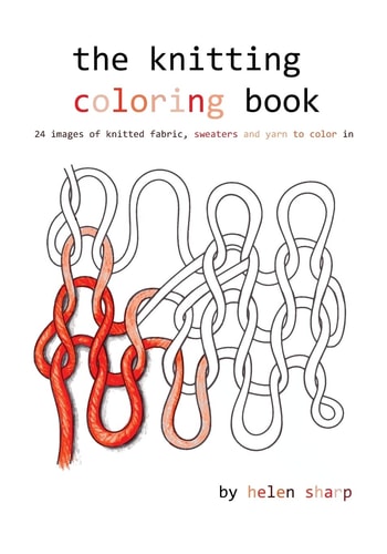 The Knitting Coloring Book 24 Images of Yarn, Knitting and Sweaters to Color In