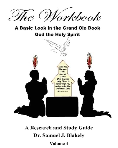 The Workbook, a Basic Look in the Grand Ole Book, God the Holy Spirit A Research and Study Guide, Volume 4