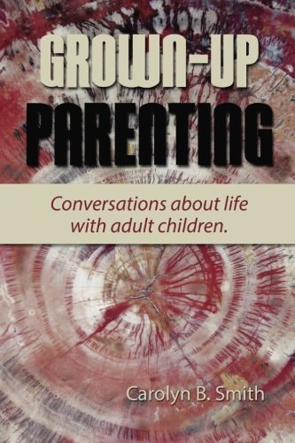 Grown Up Parenting Conversations about Life with Adult Children.