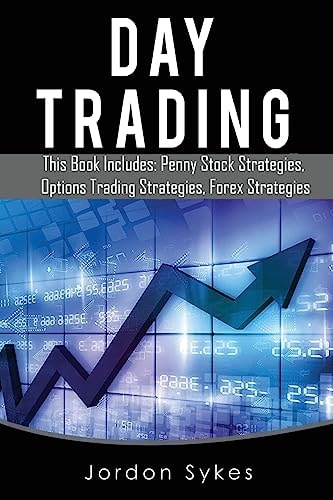 Day Trading This Books Includes: Penny Stock Strategies, Options Trading Strategies, Forex Strategies