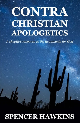 Contra Christian Apologetics A Skeptic's Response to the Arguments for God