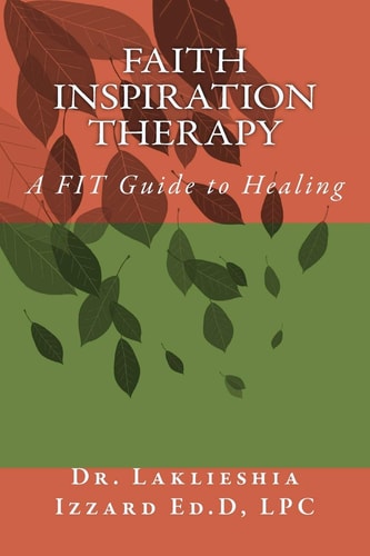 Faith Inspiration Therapy A FIT Guide to Healing