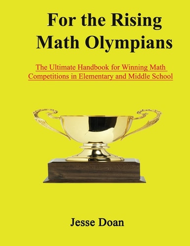 For the Rising Math Olympians The Ultimate Handbook for Winning Math Competitions in Elementary and Middle School