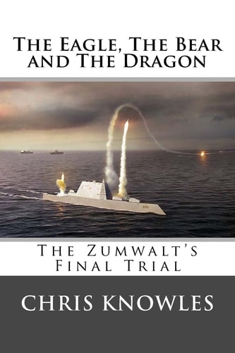 The Eagle, The Bear and The Dragon The Zumwalt's Final Trial