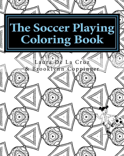 The Soccer Playing Coloring Book A Coloring Book for Those Who Play Soccer, Watch Soccer, Support Soccer Or Just Like Having Fun Coloring!