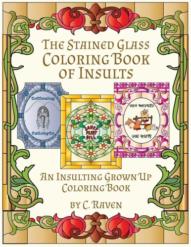 The Stained Glass Coloring Book of Insults An Insulting Grownup Coloring Book