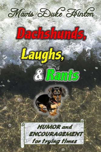 Dachshunds, Laughs, and Rants Humor and Encouragement for Trying Times