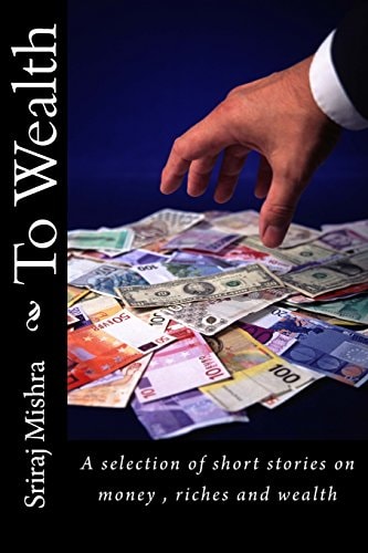 To Wealth A Short Treatise of Essays on Acquiring Wealth