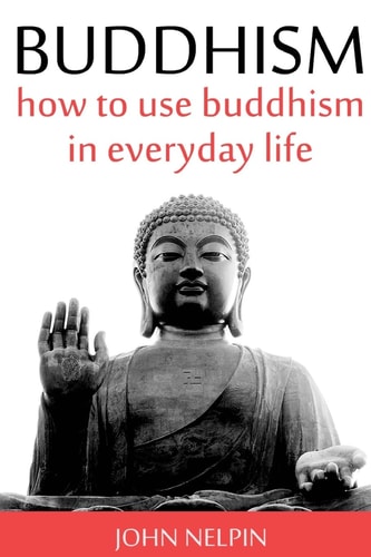 Buddhism How To Use Buddhism in Everyday Life