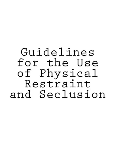 Guidelines for the Use of Physical Restraint and Seclusion