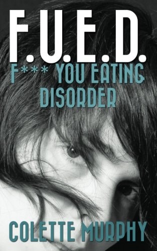 F. U. E. D. Or F*** You Eating Disorder