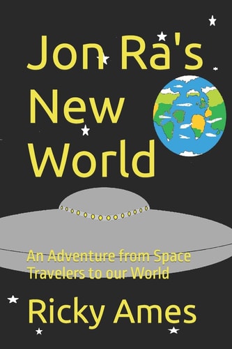 Jon Ra's New World An Adventure from Space Travelers to Our World