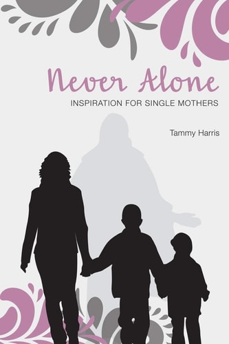 Never Alone Inspiration for Single Mothers