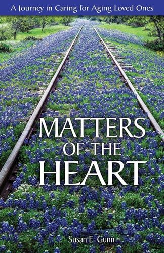 Matters Of The Heart A Journey in Caring For Aging Loved Ones