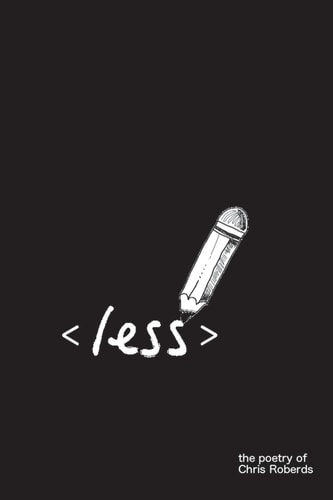 Less A Book of Poetry by Chris Roberds