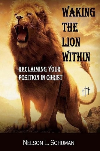 Waking the Lion Within Reclaiming Your Position in Christ