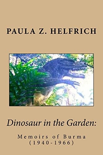 Dinosaur in the Garden Memoirs of Burma (1940-1966)