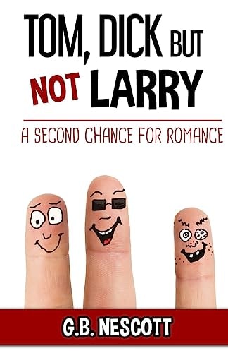TOM, DICK But Not LARRY A Second Chance for Romance
