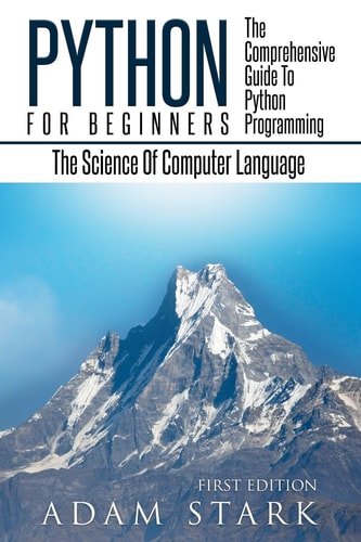 Python Python Programming For Beginners - The Comprehensive Guide To Python Programming: Computer Programming, Computer Language, Computer Science