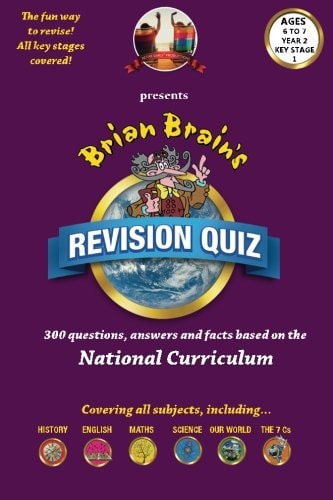Brian Brain's Revison Quiz For Key Stage 1 Year 2 -Ages 6 To7 300 Questions, Answers and Facts Based On The National Curriculum