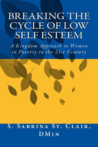 Breaking the Cycle to Low Self Esteem A Kingdom Approach to Women in Poverty in the 21st Century