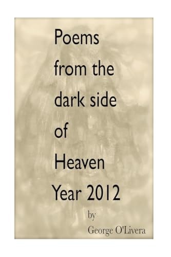 Poems from the Dark Side of Heaven Year 2012