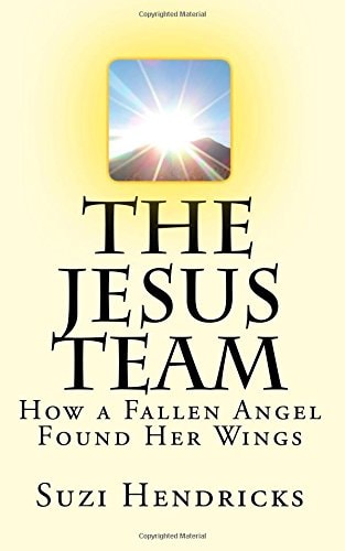 The Jesus Team How a Fallen Angel Found Her Wings