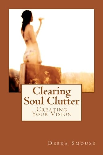 Clearing Soul Clutter Creating Your Vision