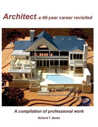 Architect: a 40-Year Career Revisited A Compilation of Professional Work