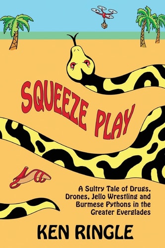 Squeeze Play A Sultry Tale of Drugs, Drones, Jello Wrestling and Burmese Pythons in the Greater Everglades