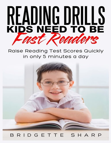 Reading Drills Kids Need to Be Fast Readers Raise Reading Test Scores Quickly in Only 5 Minutes a Day
