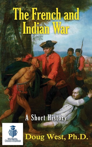 The French and Indian War - a Short History
