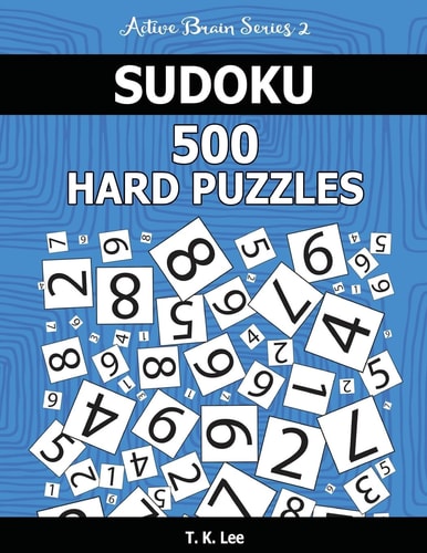 Sudoku 500 Hard Puzzles Keep Your Brain Active For Hours. An Active Brain Series 2 Book