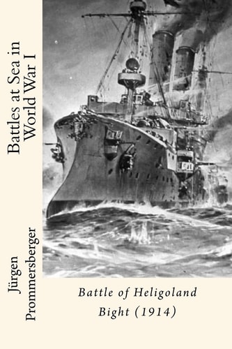 Battles at Sea in World War I Battle of Heligoland Bight (1914)