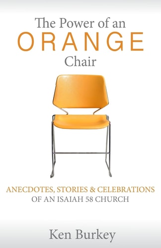 The Power of an Orange Chair Anecdotes, Stories and Celebrations of an Isaiah 58 Church