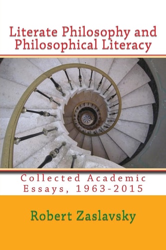 Literate Philosophy and Philosophical Literacy Collected Academic Essays, 1963-2015
