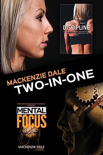 Mental Focus and Discipline Simple Guide to Improving Your Concentration and Memory and a Guide to Maximize Your Potential Through Willpower, Work Ethic and Habits