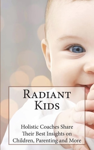 Radiant Kids Holistic Coaches Share Their Best Insights