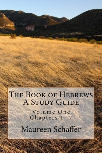 The Book of Hebrews - a Study Guide Volume One - Chapters 1 - 7
