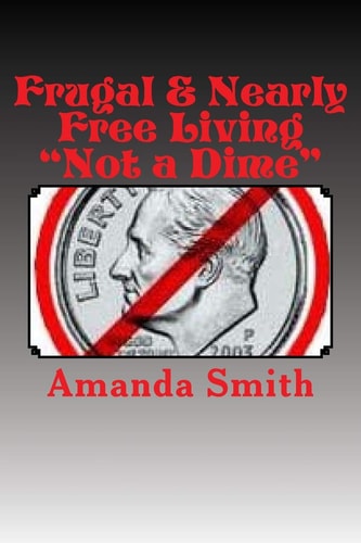 Frugal and Nearly Free Living Not a Dime!