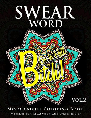 Swear Word Mandala Adults Coloring Book Volume 2 An Adult Coloring Book with Swear Words to Color and Relax