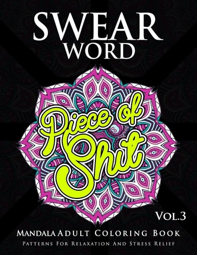 Swear Word Mandala Adults Coloring Book Volume 3 An Adult Coloring Book with Swear Words to Color and Relax