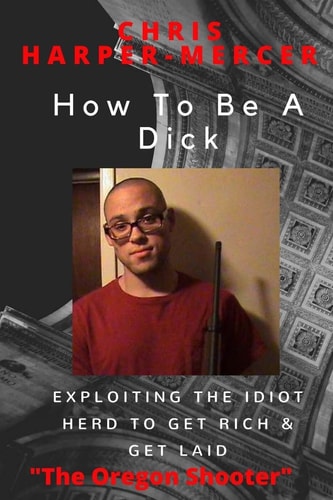 How to Be a Dick Exploiting the Idiot Herd to Get Rich and Get Laid