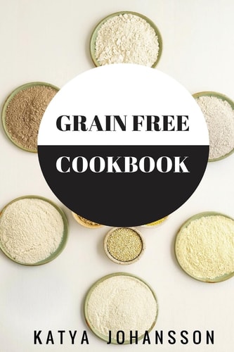 Grain Free Cookbook 65 Tasty Grain Free Recipes That Are Healthy and Nutritous