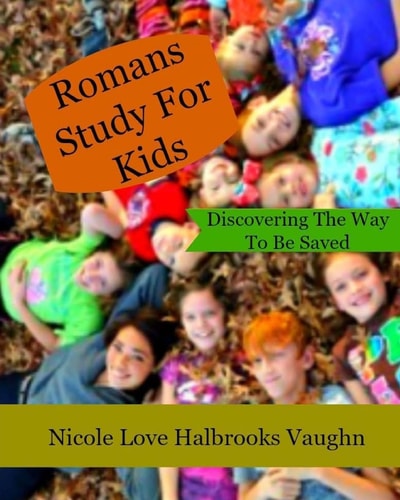 Romans Study For Kids Discovering The Way To Be Saved