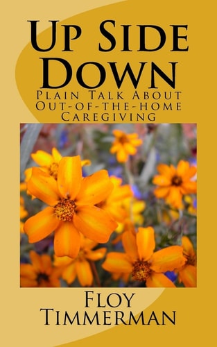 Up Side Down Plain Talk About Out-of-the-home Caregiving