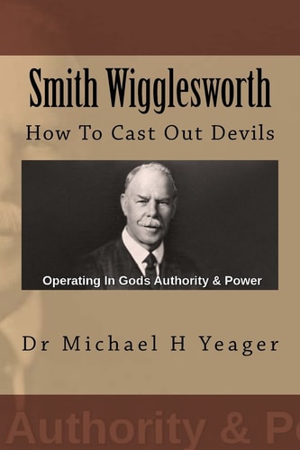 Smith Wigglesworth How To Cast Out Devils