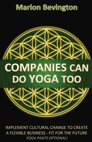 Companies Can Do Yoga Too Implement Cultural Change to Create a Flexible Business - Fit for the Future (Leotards Optional!)
